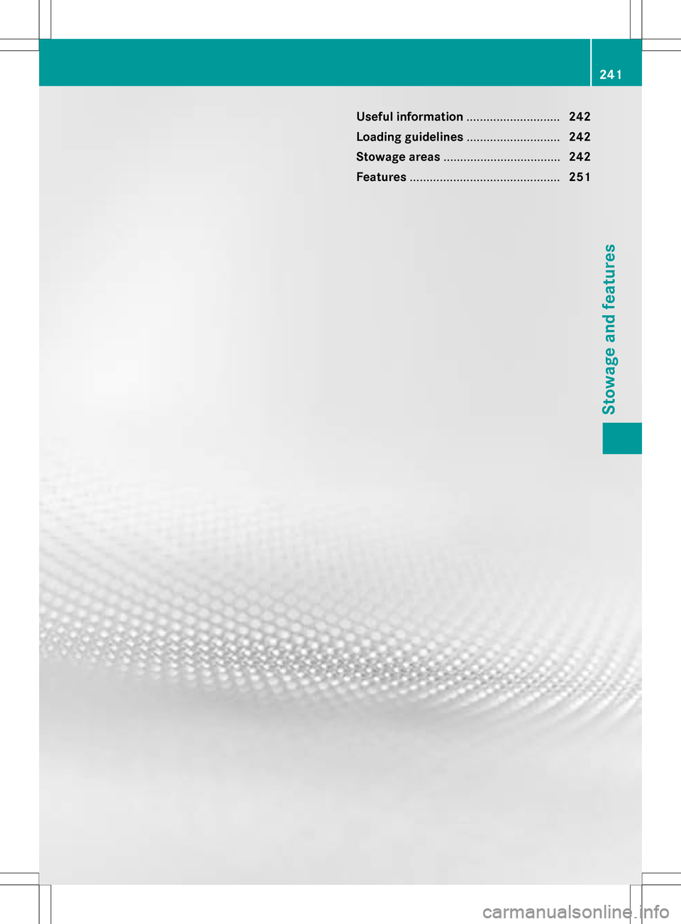 MERCEDES-BENZ B-Class ELECTRIC 2016 W246 Owners Manual Useful information............................242
Loading guidelines ............................242
Stowage areas ................................... 242
Features .................................... MERCEDES-BENZ B-Class ELECTRIC 2016 W246 Owners Manual Useful information............................242
Loading guidelines ............................242
Stowage areas ................................... 242
Features ....................................