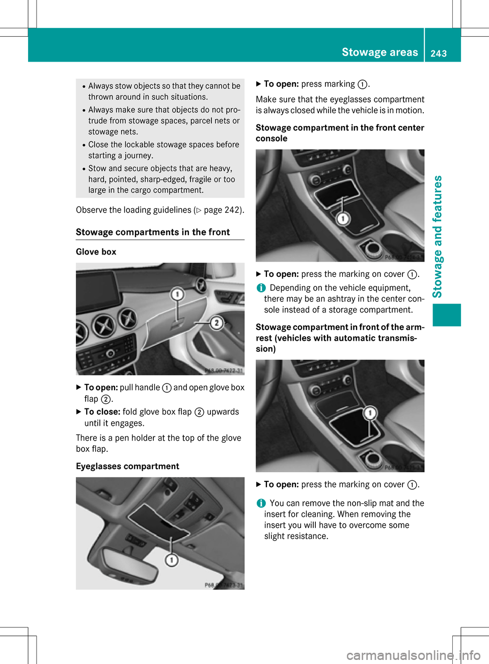 MERCEDES-BENZ B-Class ELECTRIC 2016 W246 Owners Manual RAlways stow objects so that they cannot be
thrown around in such situations.
RAlways make sure that objects do not pro-
trude from stowage spaces, parcel nets or
stowage nets.
RClose the lockable sto