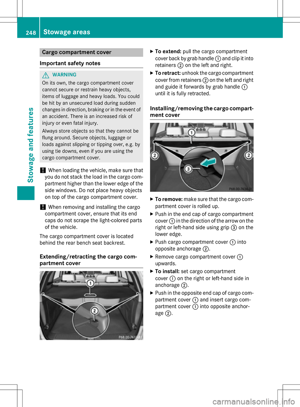 MERCEDES-BENZ B-Class ELECTRIC 2016 W246 Owners Manual Cargo compartment cover
Important safety notes
GWARNING
On its own, the cargo compartment cover
cannot secure or restrain heavy objects,
items of luggage and heavy loads. You could
be hit by an unsecu MERCEDES-BENZ B-Class ELECTRIC 2016 W246 Owners Manual Cargo compartment cover
Important safety notes
GWARNING
On its own, the cargo compartment cover
cannot secure or restrain heavy objects,
items of luggage and heavy loads. You could
be hit by an unsecu