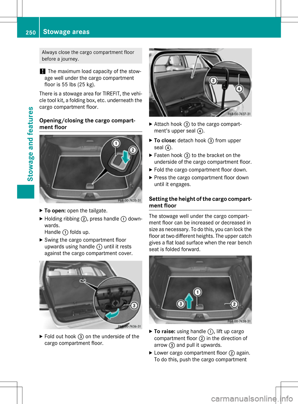 MERCEDES-BENZ B-Class ELECTRIC 2016 W246 Owners Manual Always close the cargo compartment floor
before a journey.
!The maximum load capacity of the stow-
age well under the cargo compartment
floor is 55 lbs (25 kg).
There is a stowage area for TIREFIT, th MERCEDES-BENZ B-Class ELECTRIC 2016 W246 Owners Manual Always close the cargo compartment floor
before a journey.
!The maximum load capacity of the stow-
age well under the cargo compartment
floor is 55 lbs (25 kg).
There is a stowage area for TIREFIT, th