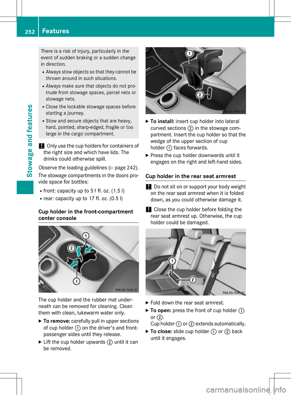 MERCEDES-BENZ B-Class ELECTRIC 2016 W246 Owners Manual There is a risk of injury, particularly in the
event of sudden braking or a sudden change
in direction.
RAlways stow objects so that they cannot be
thrown around in such situations.
RAlways make sure 