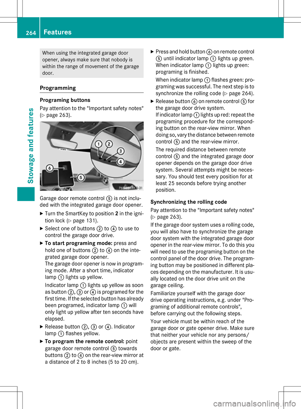 MERCEDES-BENZ B-Class ELECTRIC 2016 W246 Owners Manual When using the integrated garage door
opener, always make sure that nobody is
within the range of movement of the garage
door.
Programming
Programing buttons
Pay attention to the "Important safety not MERCEDES-BENZ B-Class ELECTRIC 2016 W246 Owners Manual When using the integrated garage door
opener, always make sure that nobody is
within the range of movement of the garage
door.
Programming
Programing buttons
Pay attention to the "Important safety not