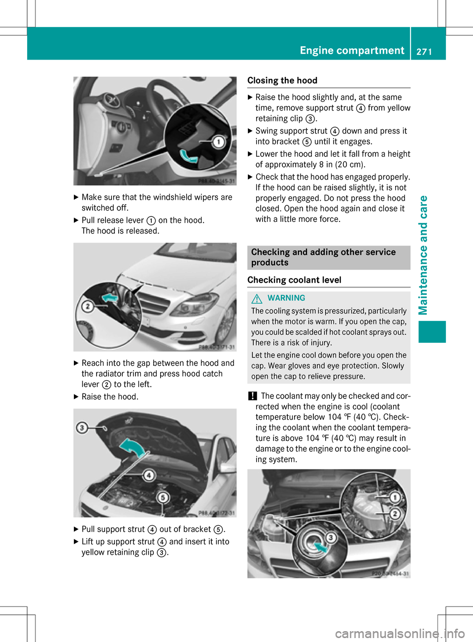 MERCEDES-BENZ B-Class ELECTRIC 2016 W246 Owners Manual XMake sure that the windshield wipers are
switched off.
XPull release lever:on the hood.
The hood is released.
XReach into the gap between the hood and
the radiator trim and press hood catch
lever ;to MERCEDES-BENZ B-Class ELECTRIC 2016 W246 Owners Manual XMake sure that the windshield wipers are
switched off.
XPull release lever:on the hood.
The hood is released.
XReach into the gap between the hood and
the radiator trim and press hood catch
lever ;to