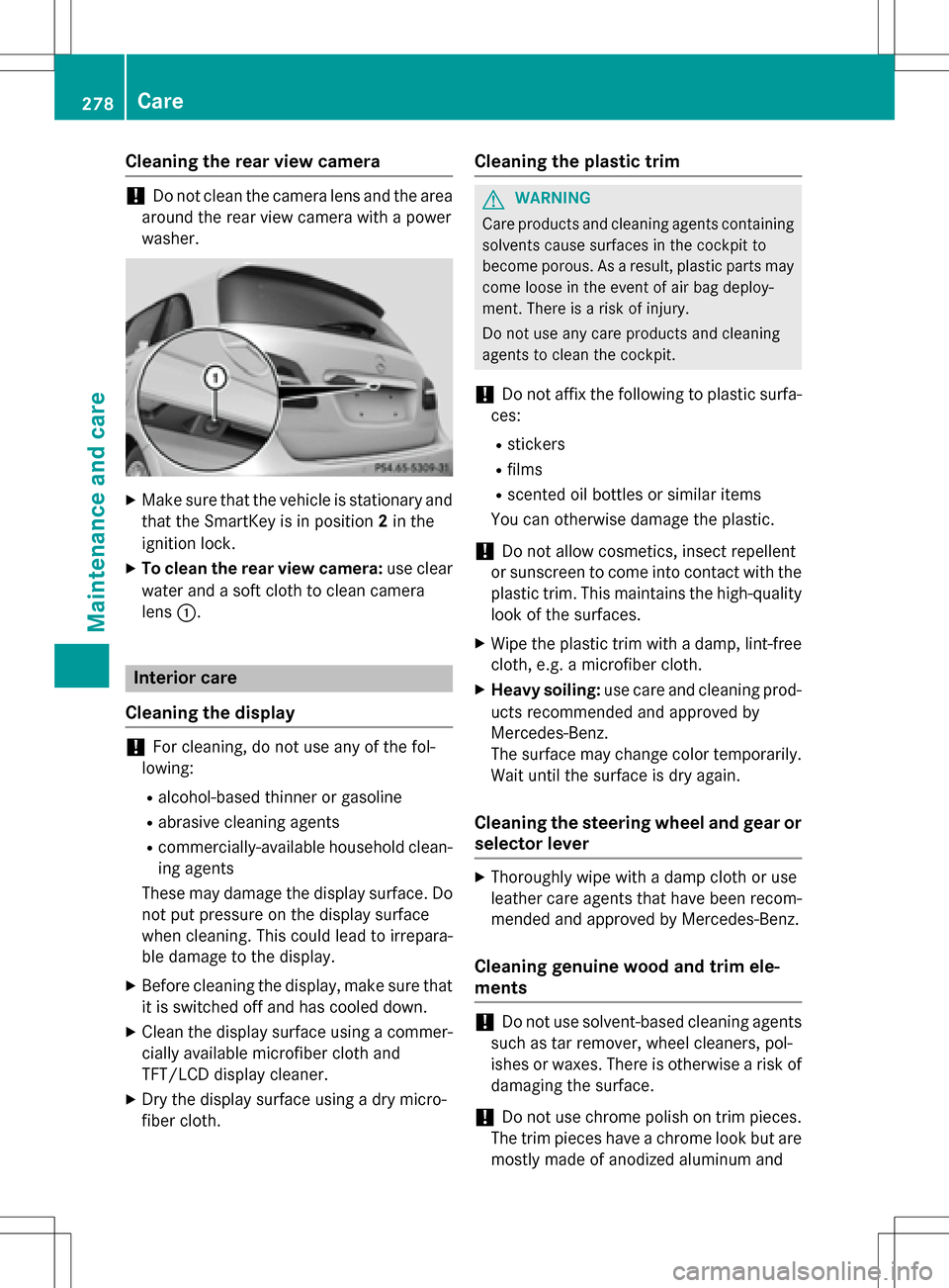 MERCEDES-BENZ B-Class ELECTRIC 2016 W246 Owners Manual Cleaning the rear view camera
!Do not clean the camera lens and the area
around the rear view camera with a power
washer.
XMake sure that the vehicle is stationary and that the SmartKey is in position