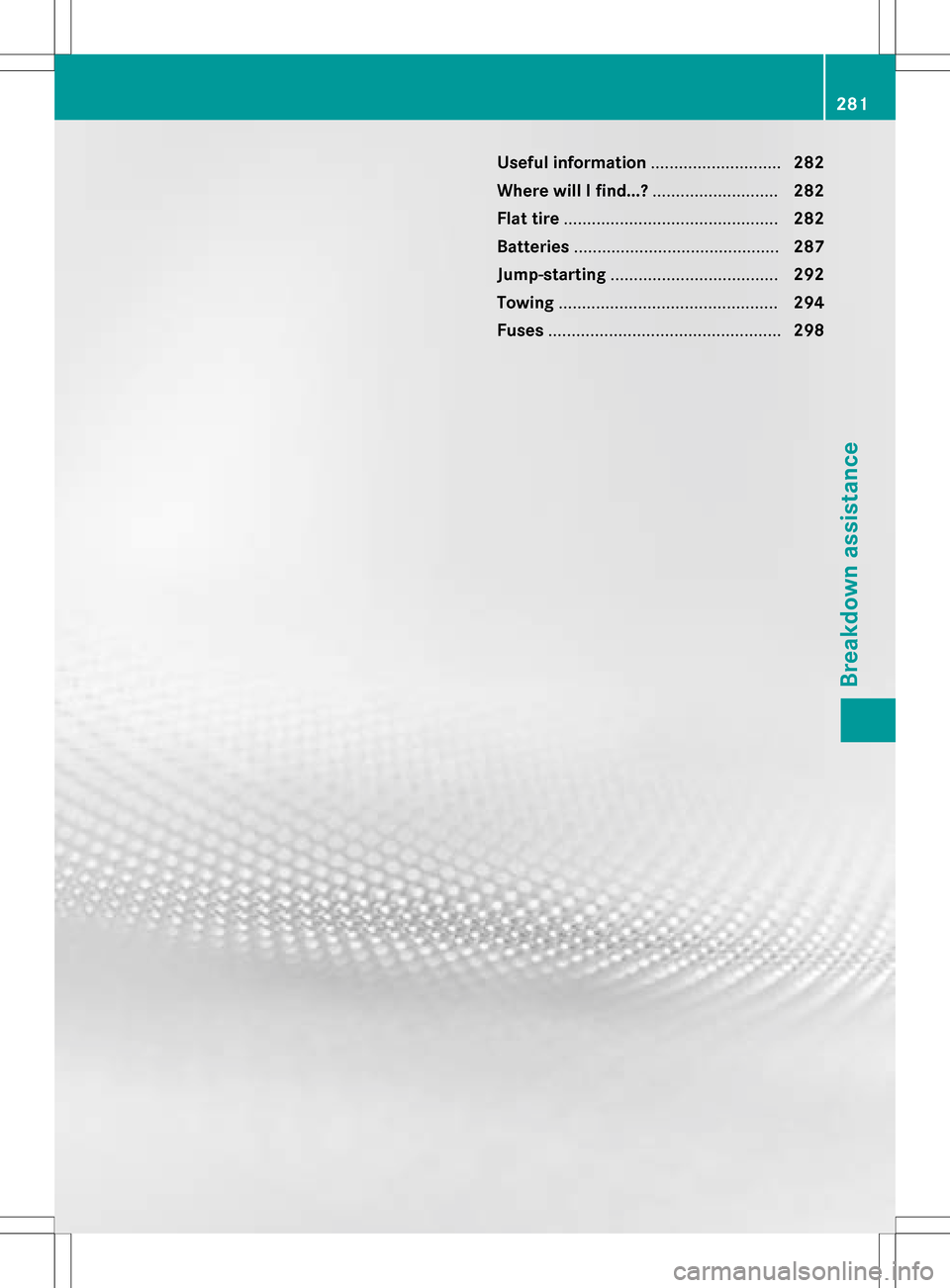 MERCEDES-BENZ B-Class ELECTRIC 2016 W246 Owners Manual Useful information............................282
Where will I find...? ...........................282
Flat tire .............................................. 282
Batteries .......................... MERCEDES-BENZ B-Class ELECTRIC 2016 W246 Owners Manual Useful information............................282
Where will I find...? ...........................282
Flat tire .............................................. 282
Batteries ..........................
