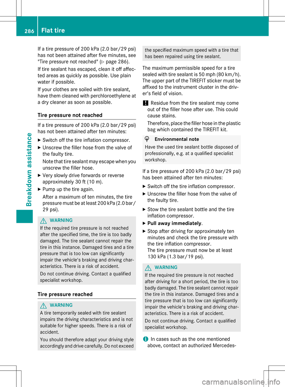 MERCEDES-BENZ B-Class ELECTRIC 2016 W246 Owners Manual If a tire pressure of 200 kPa (2.0 bar/29 psi)
has not been attained after five minutes, see
"Tire pressure not reached" (
Ypage 286).
If tire sealant has escaped, clean it off affec-
ted areas as qui MERCEDES-BENZ B-Class ELECTRIC 2016 W246 Owners Manual If a tire pressure of 200 kPa (2.0 bar/29 psi)
has not been attained after five minutes, see
"Tire pressure not reached" (
Ypage 286).
If tire sealant has escaped, clean it off affec-
ted areas as qui