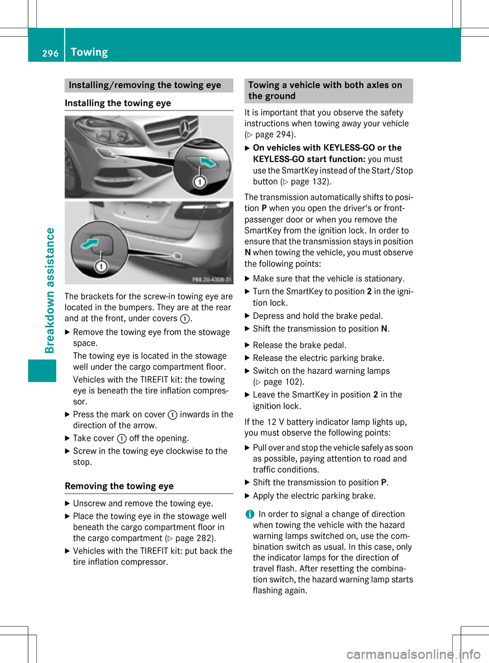 MERCEDES-BENZ B-Class ELECTRIC 2016 W246 Owners Manual Installing/removing the towing eye
Installing the towing eye
The brackets for the screw-in towing eye are
located in the bumpers. They are at the rear
and at the front, under covers :.
XRemove the tow MERCEDES-BENZ B-Class ELECTRIC 2016 W246 Owners Manual Installing/removing the towing eye
Installing the towing eye
The brackets for the screw-in towing eye are
located in the bumpers. They are at the rear
and at the front, under covers :.
XRemove the tow