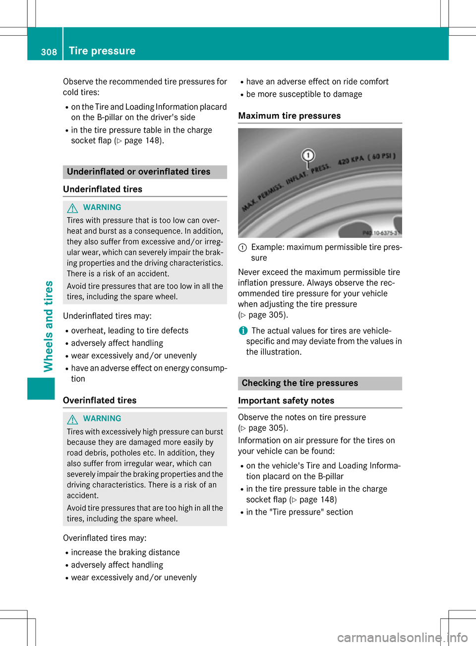 MERCEDES-BENZ B-Class ELECTRIC 2016 W246 Owners Manual Observe the recommended tire pressures for
cold tires:
Ron the Tire and Loading Information placardon the B-pillar on the drivers side
Rin the tire pressure table in the charge
socket flap (
Ypage 14