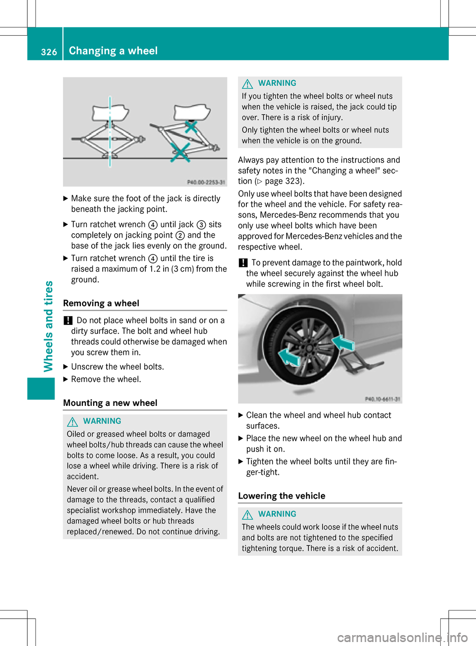 MERCEDES-BENZ B-Class ELECTRIC 2016 W246 Owners Manual XMake sure the foot of the jack is directly
beneath the jacking point.
XTurn ratchet wrench?until jack =sits
completely on jacking point ;and the
base of the jack lies evenly on the ground.
XTurn ratc