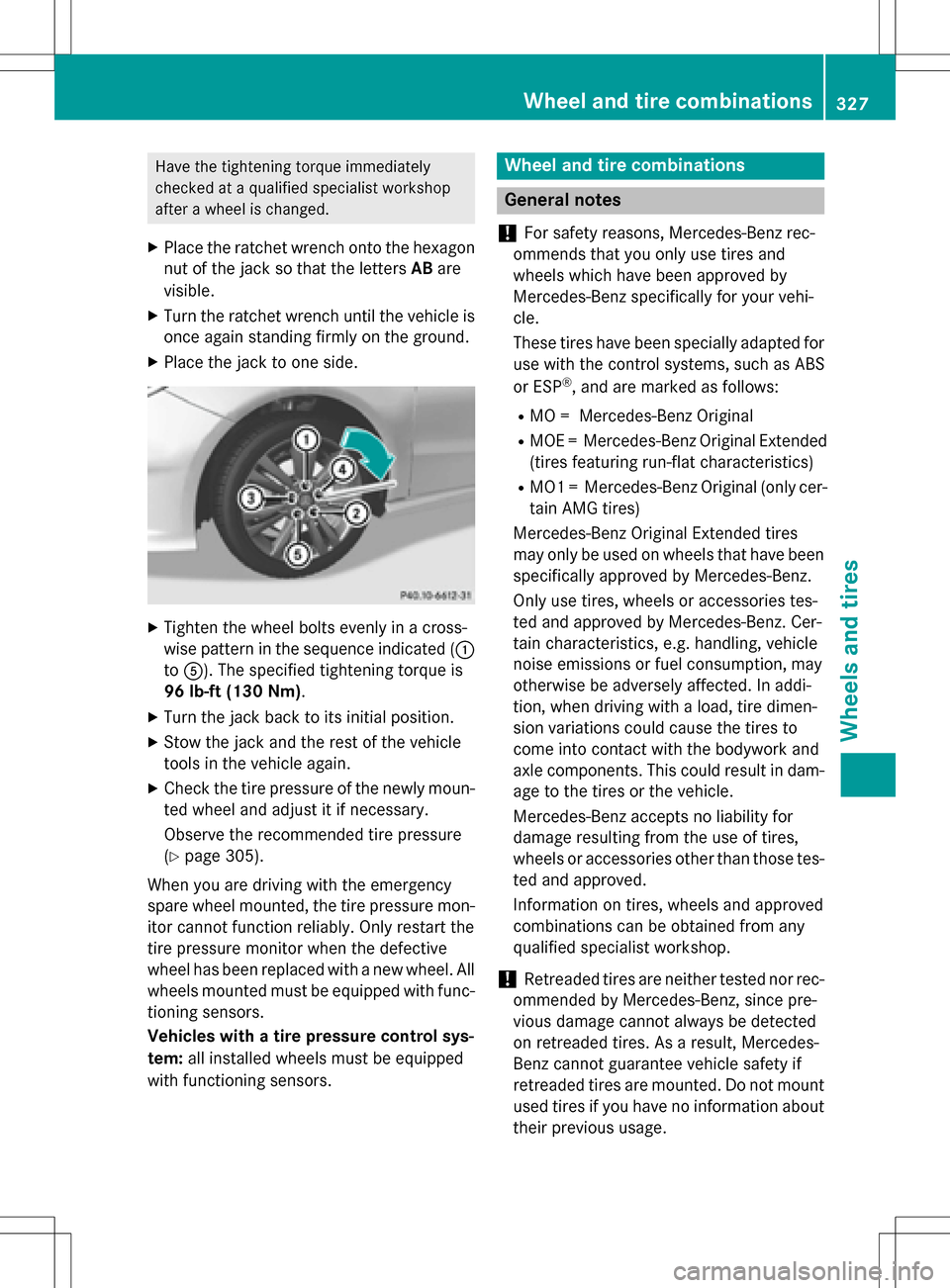 MERCEDES-BENZ B-Class ELECTRIC 2016 W246 Owners Manual Have the tightening torque immediately
checked at a qualified specialist workshop
after a wheel is changed.
XPlace the ratchet wrench onto the hexagon
nut of the jack so that the lettersABare
visible.