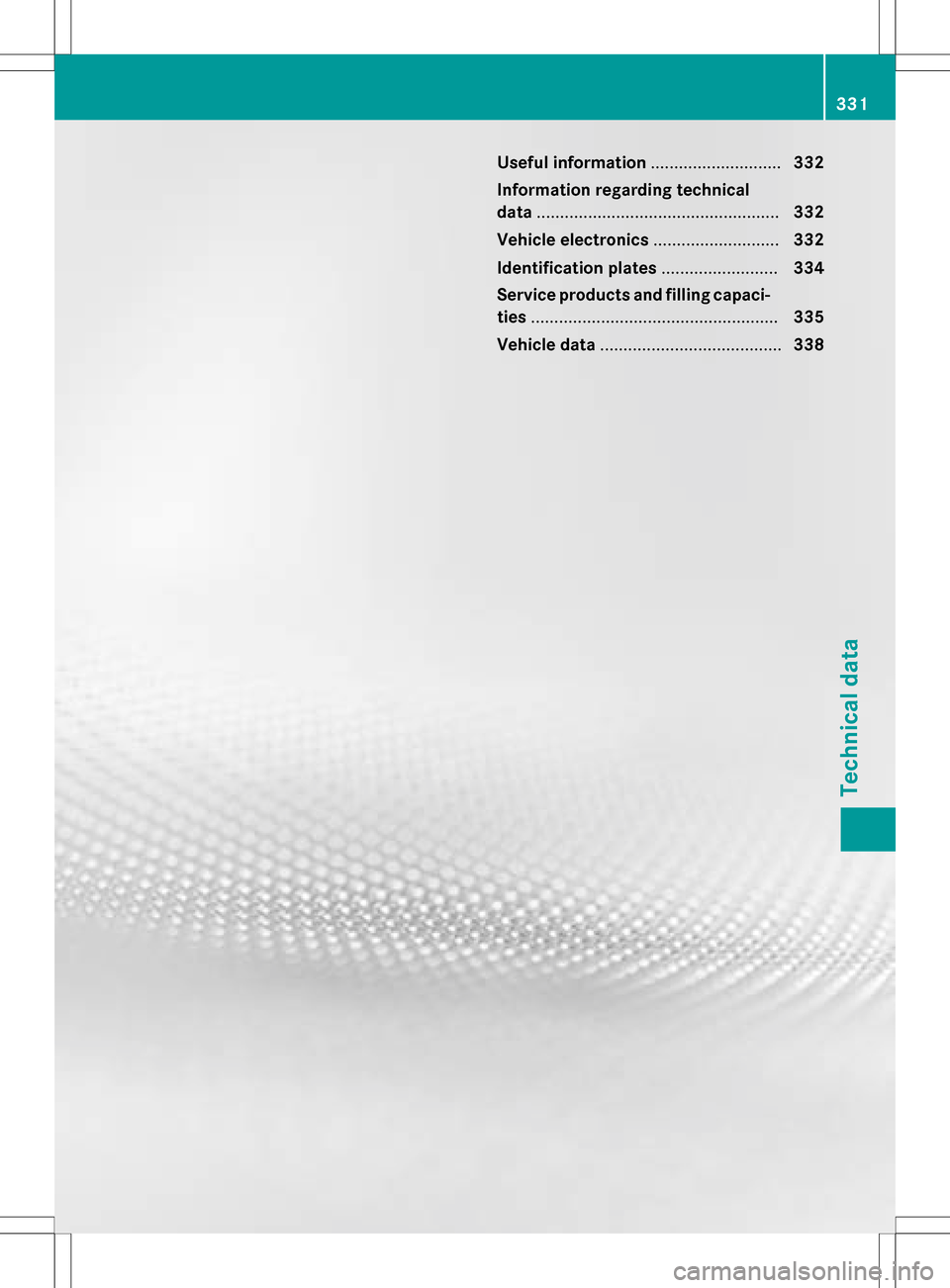 MERCEDES-BENZ B-Class ELECTRIC 2016 W246 Owners Manual Useful information............................332
Information regarding technical
data .................................................... 332
Vehicle electronics ...........................332
Ident MERCEDES-BENZ B-Class ELECTRIC 2016 W246 Owners Manual Useful information............................332
Information regarding technical
data .................................................... 332
Vehicle electronics ...........................332
Ident