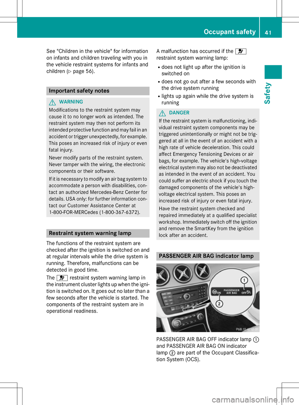 MERCEDES-BENZ B-Class ELECTRIC 2016 W246 Service Manual See "Children in the vehicle" for information
on infants and children traveling with you in
the vehicle restraint systems for infants and
children (
Ypage 56).
Important safety notes
GWARNING
Modifica