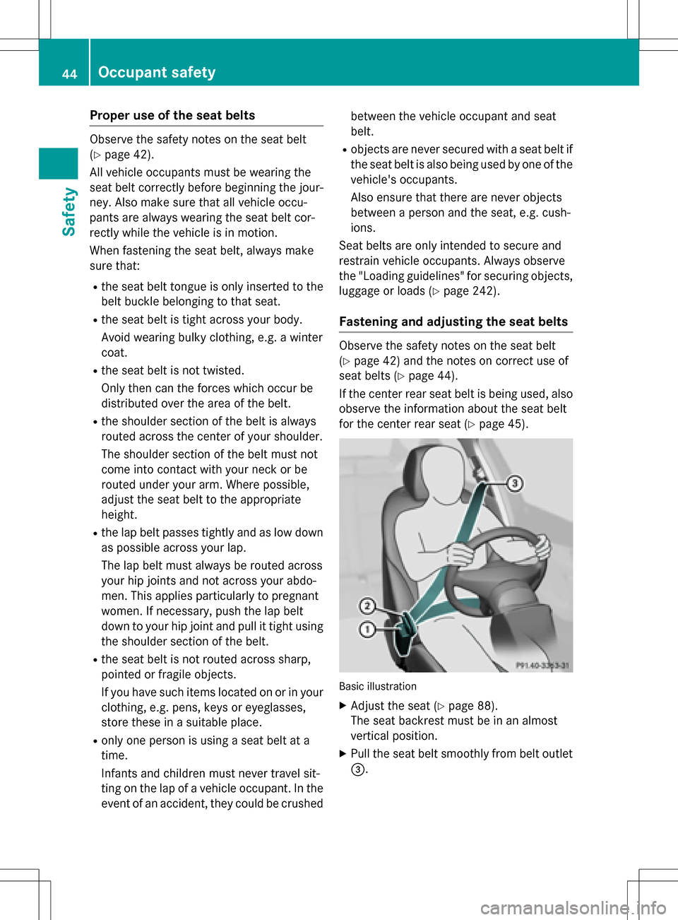 MERCEDES-BENZ B-Class ELECTRIC 2016 W246 Service Manual Proper use of the seat belts
Observe the safety notes on the seat belt
(
Ypage 42).
All vehicle occupants must be wearing the
seat belt correctly before beginning the jour-
ney. Also make sure that al MERCEDES-BENZ B-Class ELECTRIC 2016 W246 Service Manual Proper use of the seat belts
Observe the safety notes on the seat belt
(
Ypage 42).
All vehicle occupants must be wearing the
seat belt correctly before beginning the jour-
ney. Also make sure that al