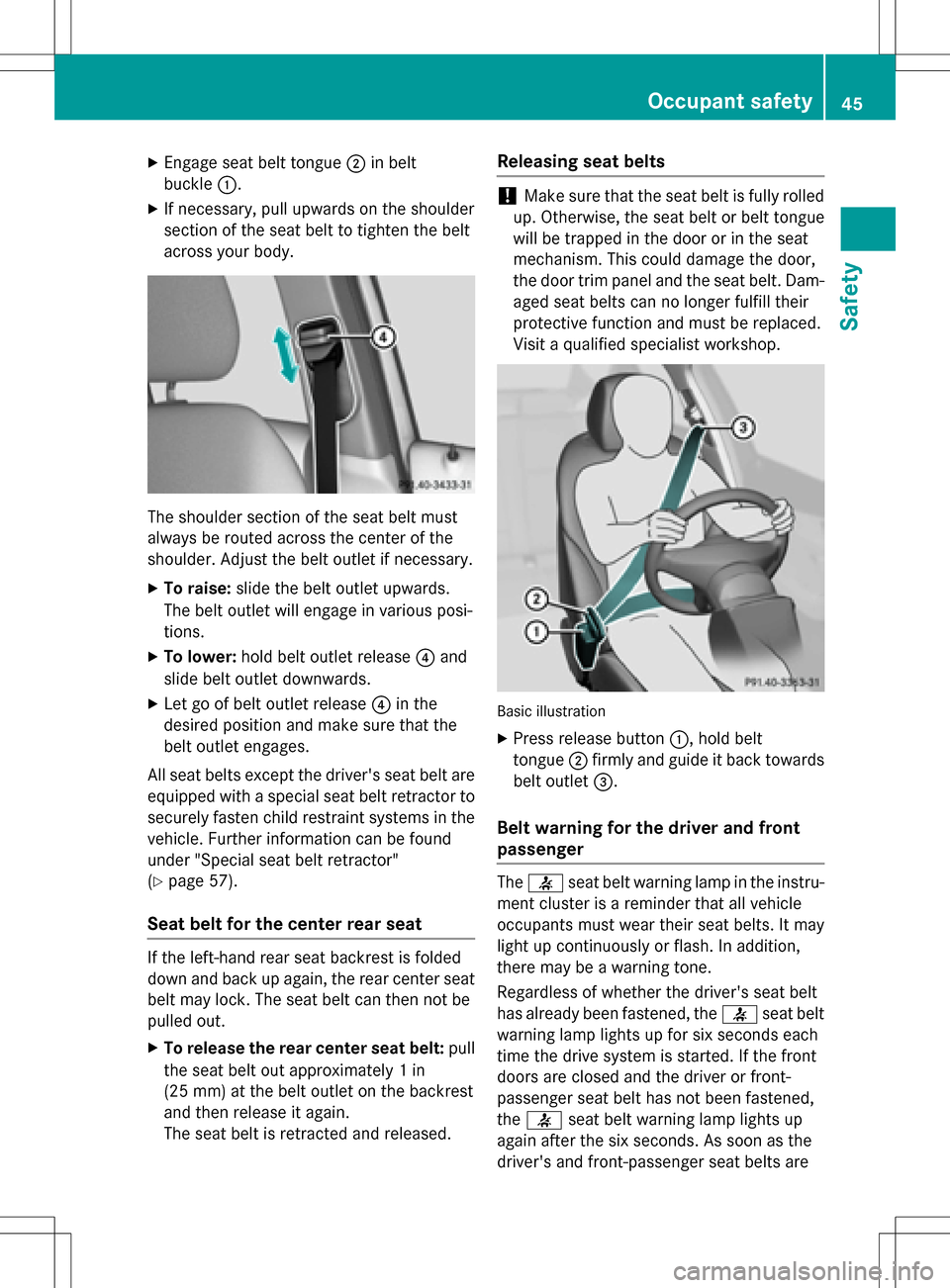 MERCEDES-BENZ B-Class ELECTRIC 2016 W246 Service Manual XEngage seat belt tongue;in belt
buckle :.
XIf necessary, pull upwards on the shoulder
section of the seat belt to tighten the belt
across your body.
The shoulder section of the seat belt must
always 