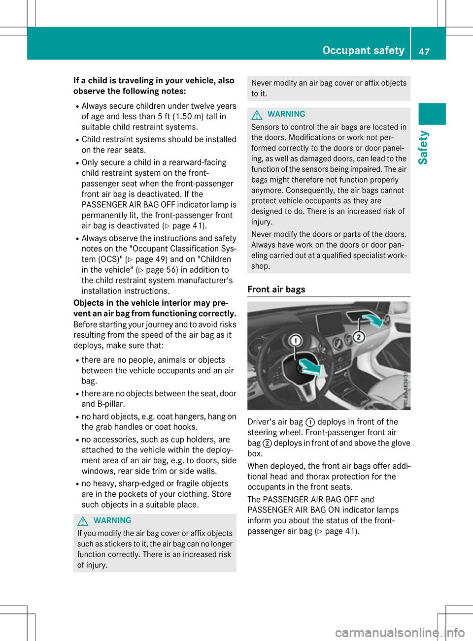 MERCEDES-BENZ B-Class ELECTRIC 2016 W246 Service Manual If a child is traveling in your vehicle, also
observe the following notes:
RAlways secure children under twelve years
of age and less than 5 ft(1.50m) tall in
suitable child restraint systems.
RChild MERCEDES-BENZ B-Class ELECTRIC 2016 W246 Service Manual If a child is traveling in your vehicle, also
observe the following notes:
RAlways secure children under twelve years
of age and less than 5 ft(1.50m) tall in
suitable child restraint systems.
RChild