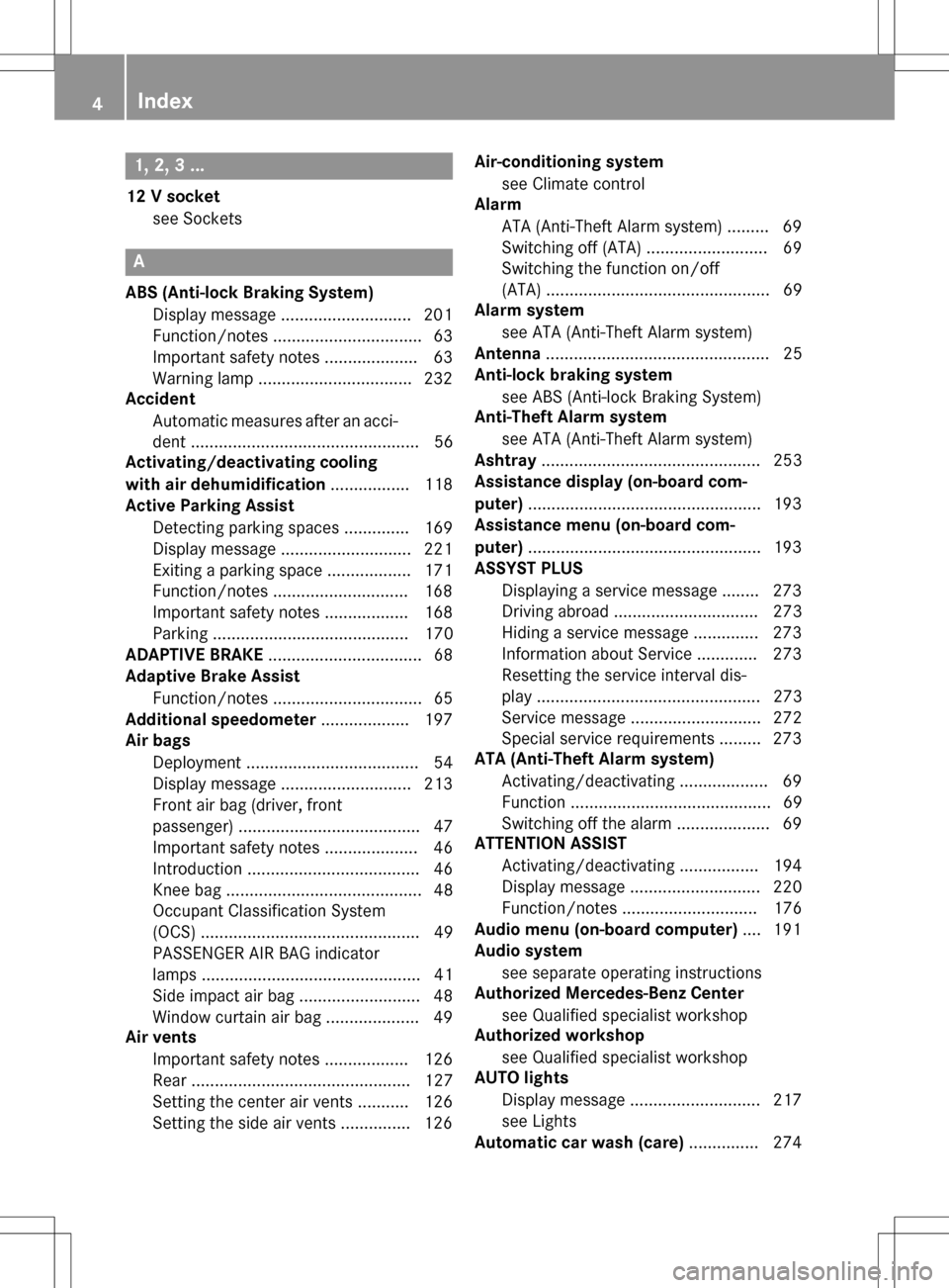MERCEDES-BENZ B-Class ELECTRIC 2016 W246 Owners Manual 1,2,3...
12 V socketsee Sockets
A
ABS (Anti-lock Braking System)Display message ............................ 201
Function/notes ................................ 63
Important safety notes .............