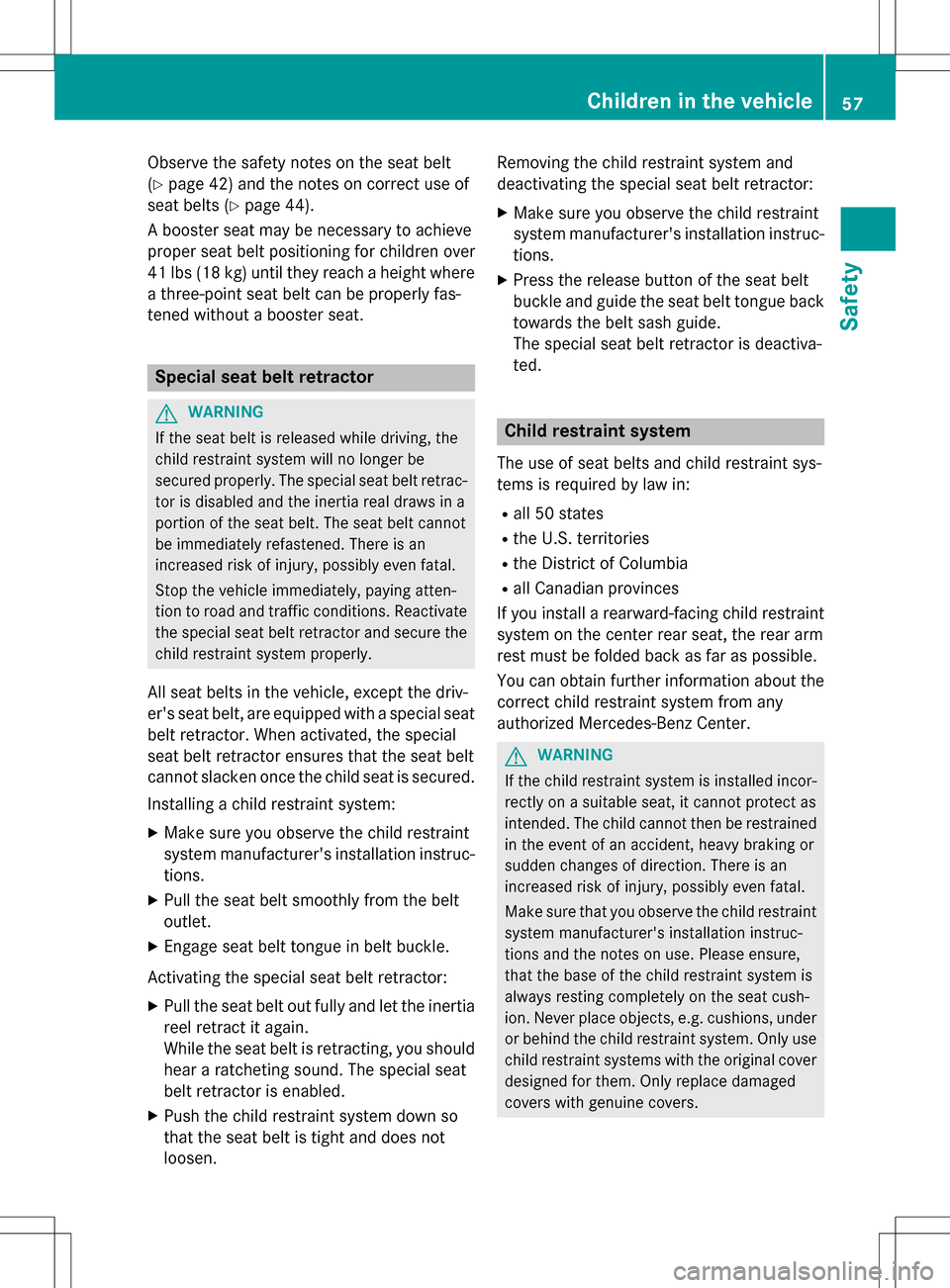 MERCEDES-BENZ B-Class ELECTRIC 2016 W246 Workshop Manual Observe the safety notes on the seat belt
(
Ypage 42) and the notes on correct use of
seat belts (
Ypage 44).
A booster seat may be necessary to achieve
proper seat belt positioning for children over
MERCEDES-BENZ B-Class ELECTRIC 2016 W246 Workshop Manual Observe the safety notes on the seat belt
(
Ypage 42) and the notes on correct use of
seat belts (
Ypage 44).
A booster seat may be necessary to achieve
proper seat belt positioning for children over