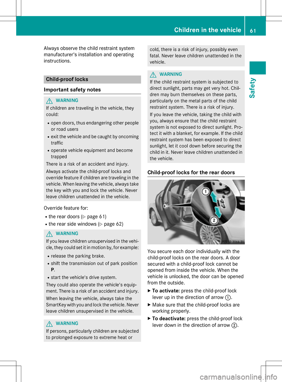 MERCEDES-BENZ B-Class ELECTRIC 2016 W246 Repair Manual Always observe the child restraint system
manufacturers installation and operating
instructions.
Child-proof locks
Important safety notes
GWARNING
If children are traveling in the vehicle, they
could MERCEDES-BENZ B-Class ELECTRIC 2016 W246 Repair Manual Always observe the child restraint system
manufacturers installation and operating
instructions.
Child-proof locks
Important safety notes
GWARNING
If children are traveling in the vehicle, they
could