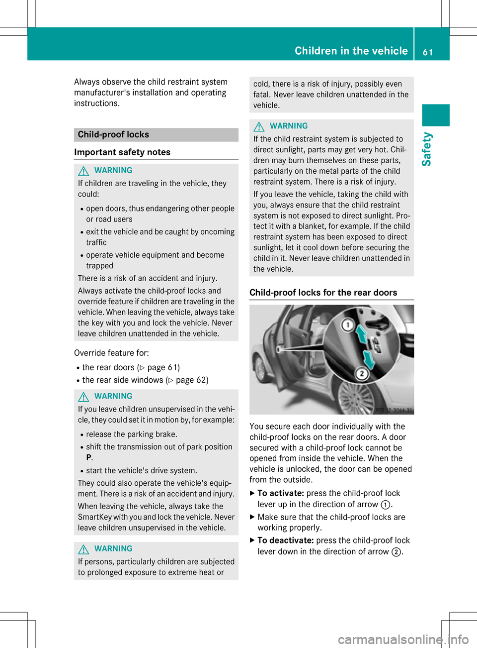 MERCEDES-BENZ B-Class ELECTRIC 2016 W246 Repair Manual Always observe the child restraint system
manufacturers installation and operating
instructions.
Child-proof locks
Important safety notes
GWARNING
If children are traveling in the vehicle, they
could