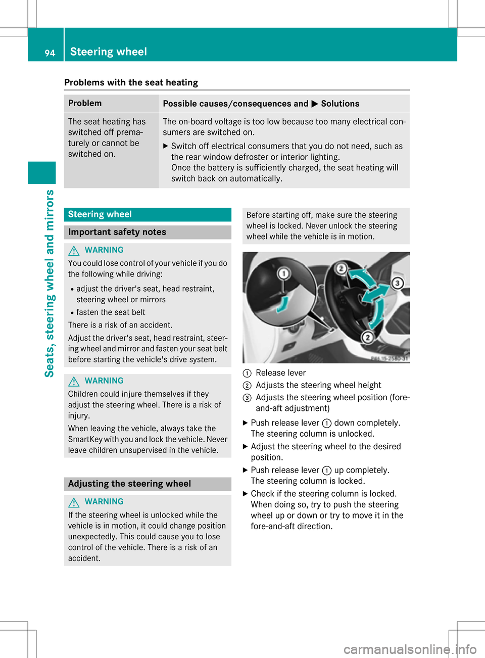 MERCEDES-BENZ B-Class ELECTRIC 2016 W246 Owners Manual Problems with the seat heating
ProblemPossible causes/consequences andMSolutions
The seat heating has
switched off prema-
turely or cannot be
switched on.The on-board voltage is too low because too ma MERCEDES-BENZ B-Class ELECTRIC 2016 W246 Owners Manual Problems with the seat heating
ProblemPossible causes/consequences andMSolutions
The seat heating has
switched off prema-
turely or cannot be
switched on.The on-board voltage is too low because too ma