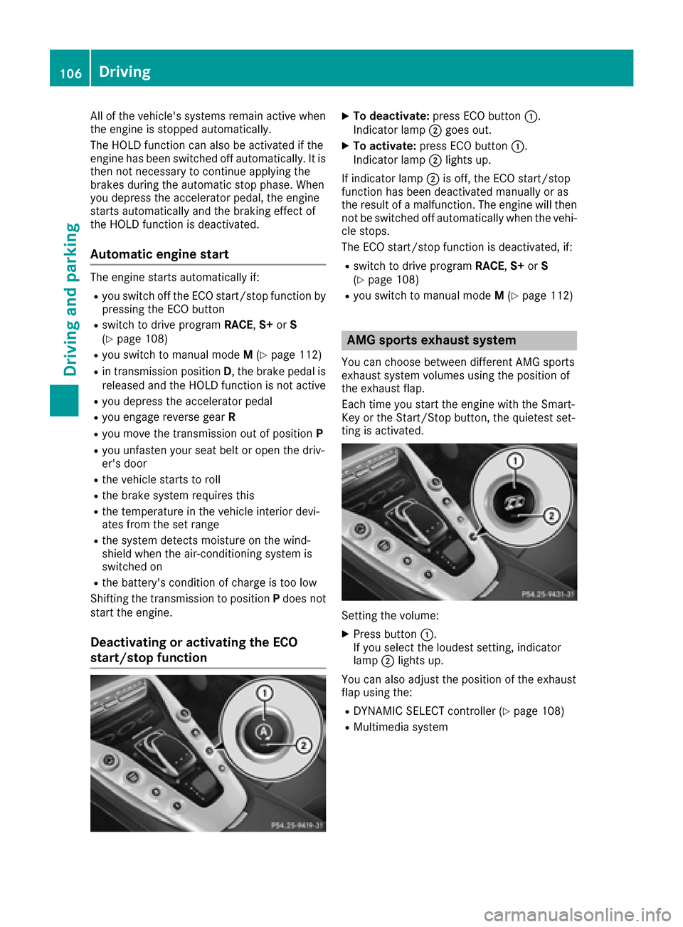 MERCEDES-BENZ AMG GT S 2016 C190 User Guide All of the vehicles systems remain active when
the engine is stopped automatically.
The HOLD function can also be activated if the
engine has been switched off automatically. It is
then not necessary