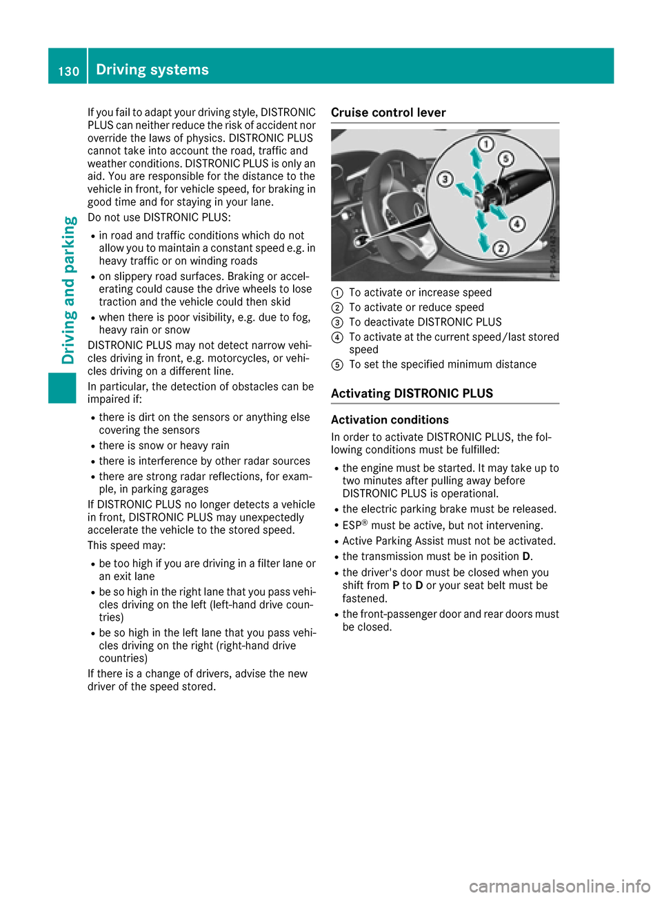 MERCEDES-BENZ AMG GT S 2016 C190 Owners Manual If you fail to adapt your driving style, DISTRONIC
PLUS can neither reduce the risk of accident nor
override the laws of physics. DISTRONIC PLUS
cannot take into account the road, traffic and
weather MERCEDES-BENZ AMG GT S 2016 C190 Owners Manual If you fail to adapt your driving style, DISTRONIC
PLUS can neither reduce the risk of accident nor
override the laws of physics. DISTRONIC PLUS
cannot take into account the road, traffic and
weather
