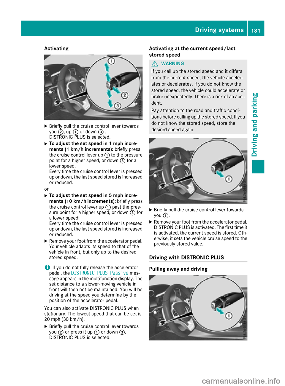 MERCEDES-BENZ AMG GT S 2016 C190 Owners Manual Activating
XBrieflypull th ecruise control leve rtowards
you ;,up: or down =.
DISTRONI CPLU Sis selected.
XTo adjust th eset speed in 1mp hincre-
ments (1 km/h increments): briefly press
th ecruise co MERCEDES-BENZ AMG GT S 2016 C190 Owners Manual Activating
XBrieflypull th ecruise control leve rtowards
you ;,up: or down =.
DISTRONI CPLU Sis selected.
XTo adjust th eset speed in 1mp hincre-
ments (1 km/h increments): briefly press
th ecruise co