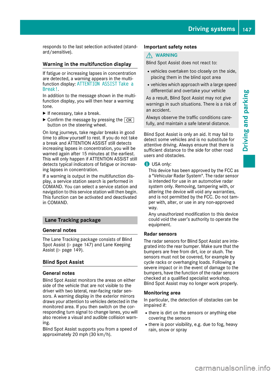 MERCEDES-BENZ AMG GT S 2016 C190 Owners Manual responds to the last selection activated (stand-
ard/sensitive).
Warning in the multifunction display
If fatigue or increasing lapses in concentration
are detected, a warning appears in the multi-
fun MERCEDES-BENZ AMG GT S 2016 C190 Owners Manual responds to the last selection activated (stand-
ard/sensitive).
Warning in the multifunction display
If fatigue or increasing lapses in concentration
are detected, a warning appears in the multi-
fun