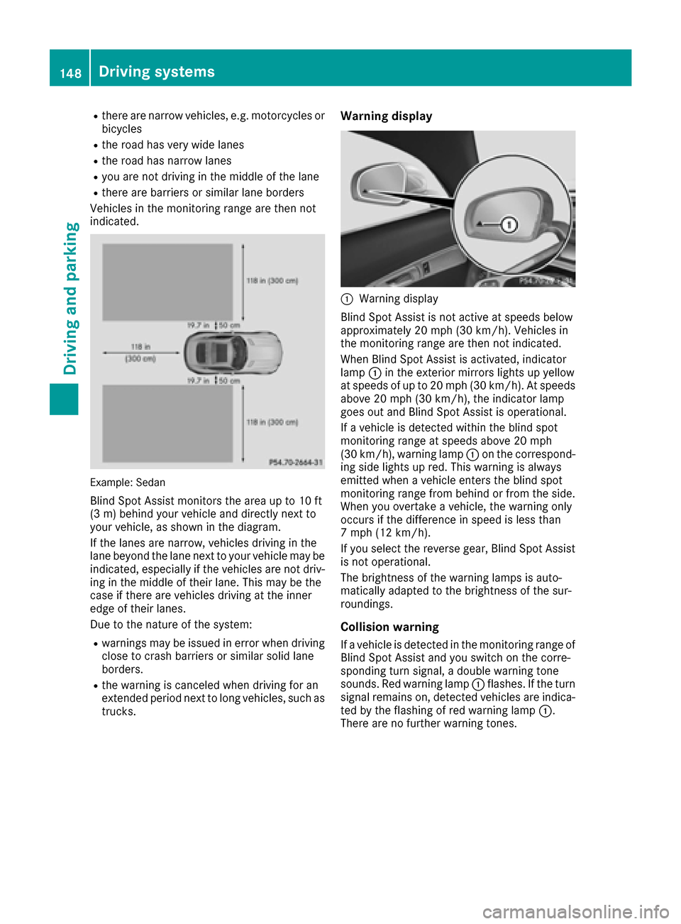 MERCEDES-BENZ AMG GT S 2016 C190 Owners Manual Rthere are narrow vehicles, e.g. motorcycles or
bicycles
Rthe road has very wide lanes
Rthe road has narrow lanes
Ryou are not driving in the middle of the lane
Rthere are barriers or similar lane bor