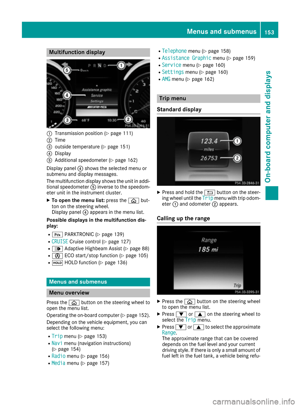 MERCEDES-BENZ AMG GT S 2016 C190 Owners Manual Multifunction display
:Transmission position (Ypage 111)
;Time
=outside temperature (Ypage 151)
?Display
AAdditional speedometer (Ypage 162)
Display panel ?shows the selected menu or
submenu and displ