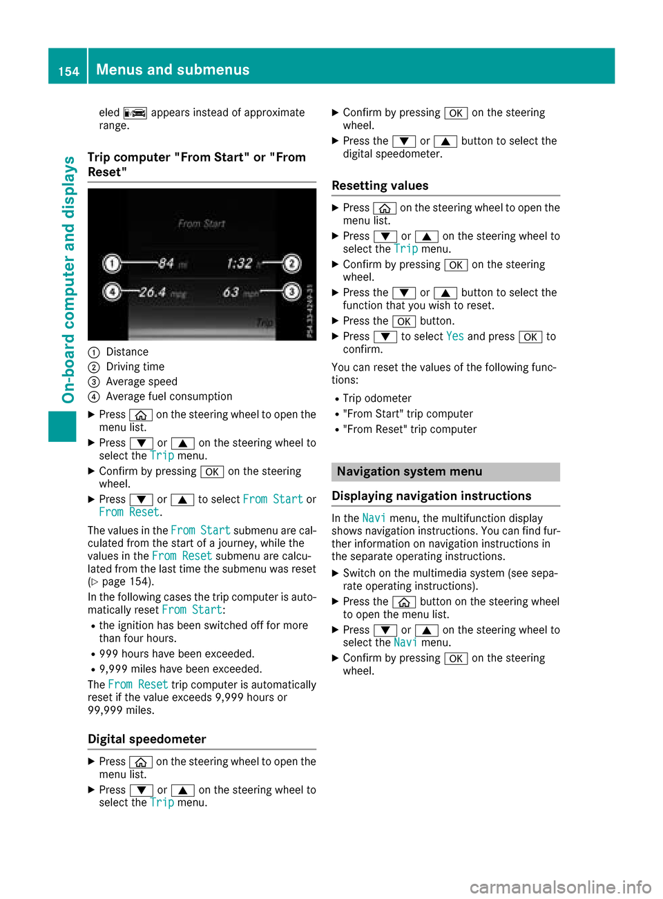 MERCEDES-BENZ AMG GT S 2016 C190 Owners Manual eledC appears instead of approximate
range.
Trip computer "From Start" or "From
Reset"
:Distance
;Driving time
=Average speed
?Average fuel consumption
XPress òon the steering wheel to open the
menu MERCEDES-BENZ AMG GT S 2016 C190 Owners Manual eledC appears instead of approximate
range.
Trip computer "From Start" or "From
Reset"
:Distance
;Driving time
=Average speed
?Average fuel consumption
XPress òon the steering wheel to open the
menu