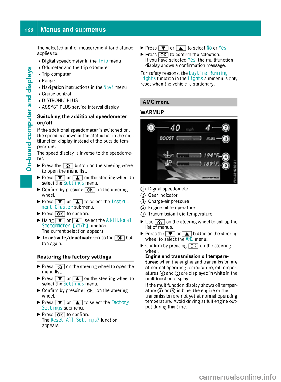 MERCEDES-BENZ AMG GT S 2016 C190 Owners Manual The selected unit of measurement for distance
applies to:
RDigital speedometer in theTripmenu
ROdometer and the trip odometer
RTrip computer
RRange
RNavigation instructions in the Navimenu
RCruise con