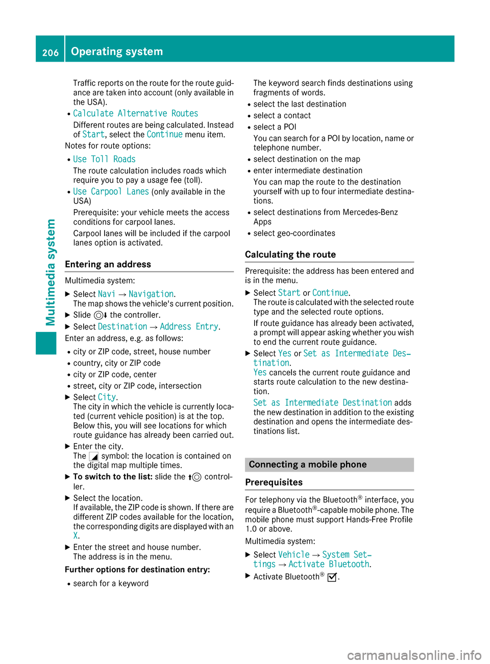 MERCEDES-BENZ AMG GT S 2016 C190 Owners Manual Traffic reports on the route for the route guid-
ance are taken into account (only available in
the USA).
RCalculate Alternative Routes
Different routes are being calculated. Instead
ofStart, select t MERCEDES-BENZ AMG GT S 2016 C190 Owners Manual Traffic reports on the route for the route guid-
ance are taken into account (only available in
the USA).
RCalculate Alternative Routes
Different routes are being calculated. Instead
ofStart, select t