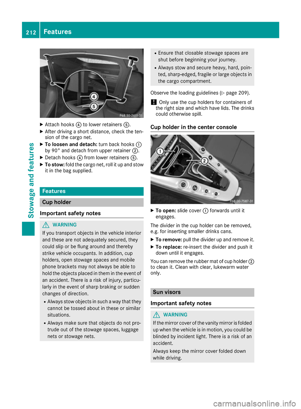 MERCEDES-BENZ AMG GT S 2016 C190 Owners Manual XAttach hooks?to lower retainers A.
XAfter driving a short distance, check the ten-
sion of the cargo net.
XTo loosen and detach: turn back hooks:
by 90° and detach from upper retainer ;.
XDetach hoo MERCEDES-BENZ AMG GT S 2016 C190 Owners Manual XAttach hooks?to lower retainers A.
XAfter driving a short distance, check the ten-
sion of the cargo net.
XTo loosen and detach: turn back hooks:
by 90° and detach from upper retainer ;.
XDetach hoo