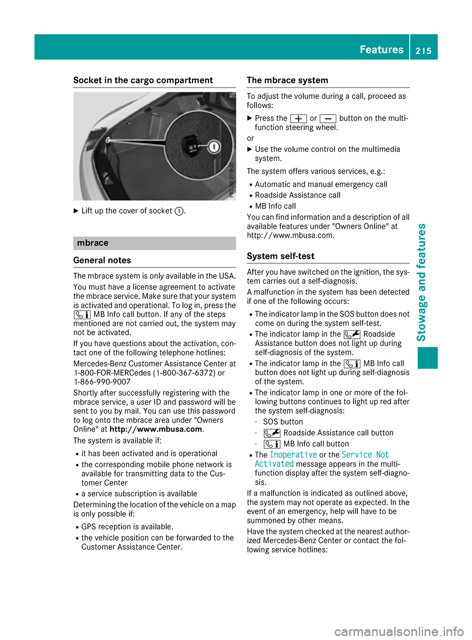 MERCEDES-BENZ AMG GT S 2016 C190 User Guide Socket in the cargo compartment
XLift up the cover of socket:.
mbrace
General notes
The mbrace system is only available in the USA.
You must have a license agreement to activate
the mbrace service. Ma