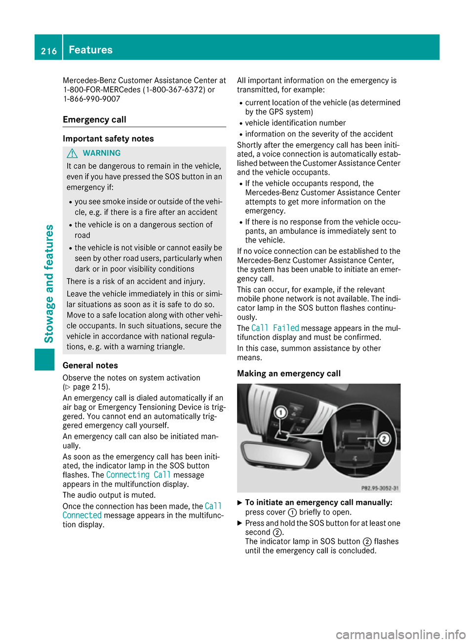 MERCEDES-BENZ AMG GT S 2016 C190 Owners Manual Mercedes-Benz Customer Assistance Center at
1-800-FOR-MERCedes (1-800-367-6372) or
1-866-990-9007
Emergency call
Important safety notes
GWARNING
It can be dangerous to remain in the vehicle,
even if y MERCEDES-BENZ AMG GT S 2016 C190 Owners Manual Mercedes-Benz Customer Assistance Center at
1-800-FOR-MERCedes (1-800-367-6372) or
1-866-990-9007
Emergency call
Important safety notes
GWARNING
It can be dangerous to remain in the vehicle,
even if y