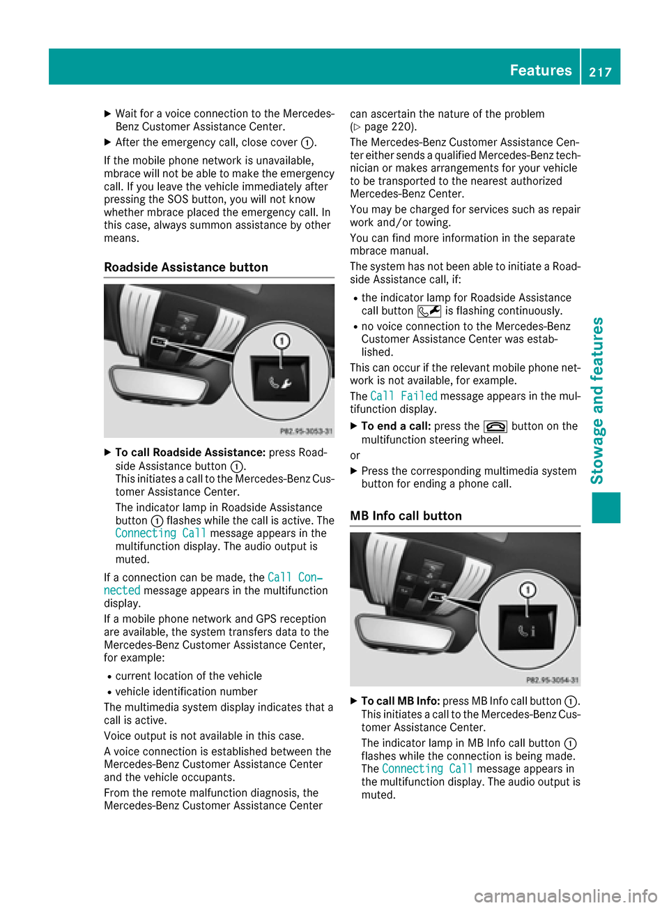 MERCEDES-BENZ AMG GT S 2016 C190 Owners Manual XWait for a voice connection to the Mercedes-Benz Customer Assistance Center.
XAfter the emergency call, close cover :.
If the mobile phone network is unavailable,
mbrace will not be able to make the MERCEDES-BENZ AMG GT S 2016 C190 Owners Manual XWait for a voice connection to the Mercedes-Benz Customer Assistance Center.
XAfter the emergency call, close cover :.
If the mobile phone network is unavailable,
mbrace will not be able to make the