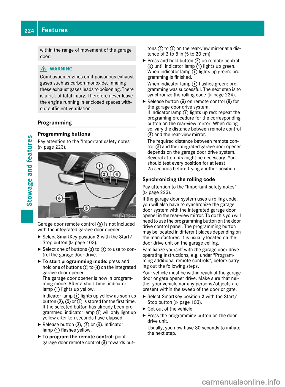 MERCEDES-BENZ AMG GT S 2016 C190 Owners Manual within the range of movement of the garage
door.
GWARNING
Combustion engines emit poisonous exhaust
gases such as carbon monoxide. Inhaling
these exhaust gases leads to poisoning. There
is a risk of f MERCEDES-BENZ AMG GT S 2016 C190 Owners Manual within the range of movement of the garage
door.
GWARNING
Combustion engines emit poisonous exhaust
gases such as carbon monoxide. Inhaling
these exhaust gases leads to poisoning. There
is a risk of f
