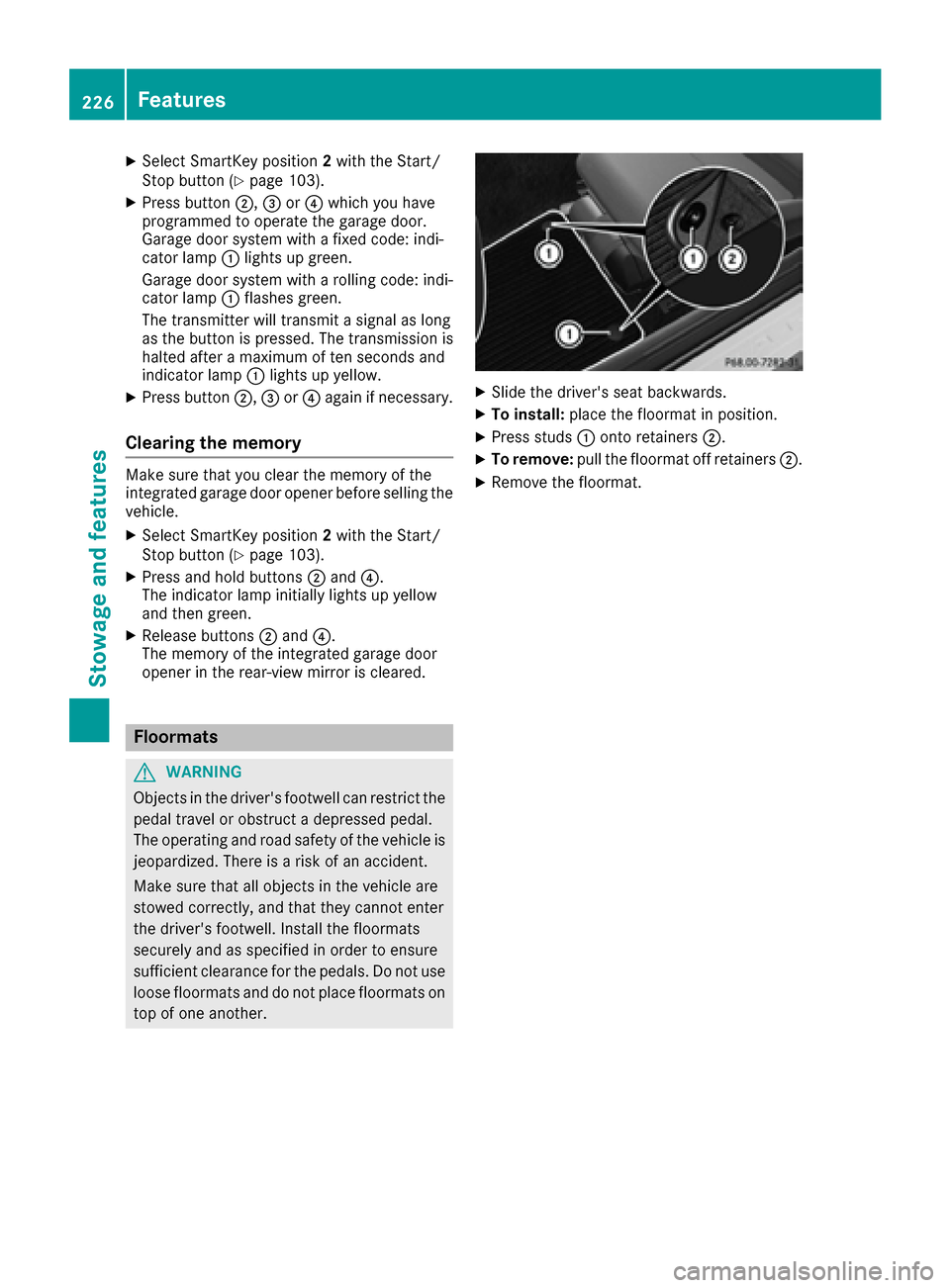 MERCEDES-BENZ AMG GT S 2016 C190 Owners Manual XSelect SmartKey position2with the Start/
Stop button (Ypage 103).
XPress button ;,=or? which you have
programmed to operate the garage door.
Garage door system with a fixed code: indi-
cator lamp :li MERCEDES-BENZ AMG GT S 2016 C190 Owners Manual XSelect SmartKey position2with the Start/
Stop button (Ypage 103).
XPress button ;,=or? which you have
programmed to operate the garage door.
Garage door system with a fixed code: indi-
cator lamp :li