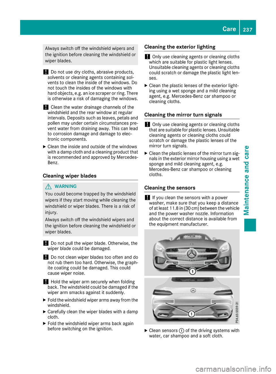 MERCEDES-BENZ AMG GT S 2016 C190 Owners Manual Always switch off the windshield wipers and
the ignition before cleaning the windshield orwiper blades.
!Do not use dry cloths, abrasive products,
solvents or cleaning agents containing sol-
vents to 