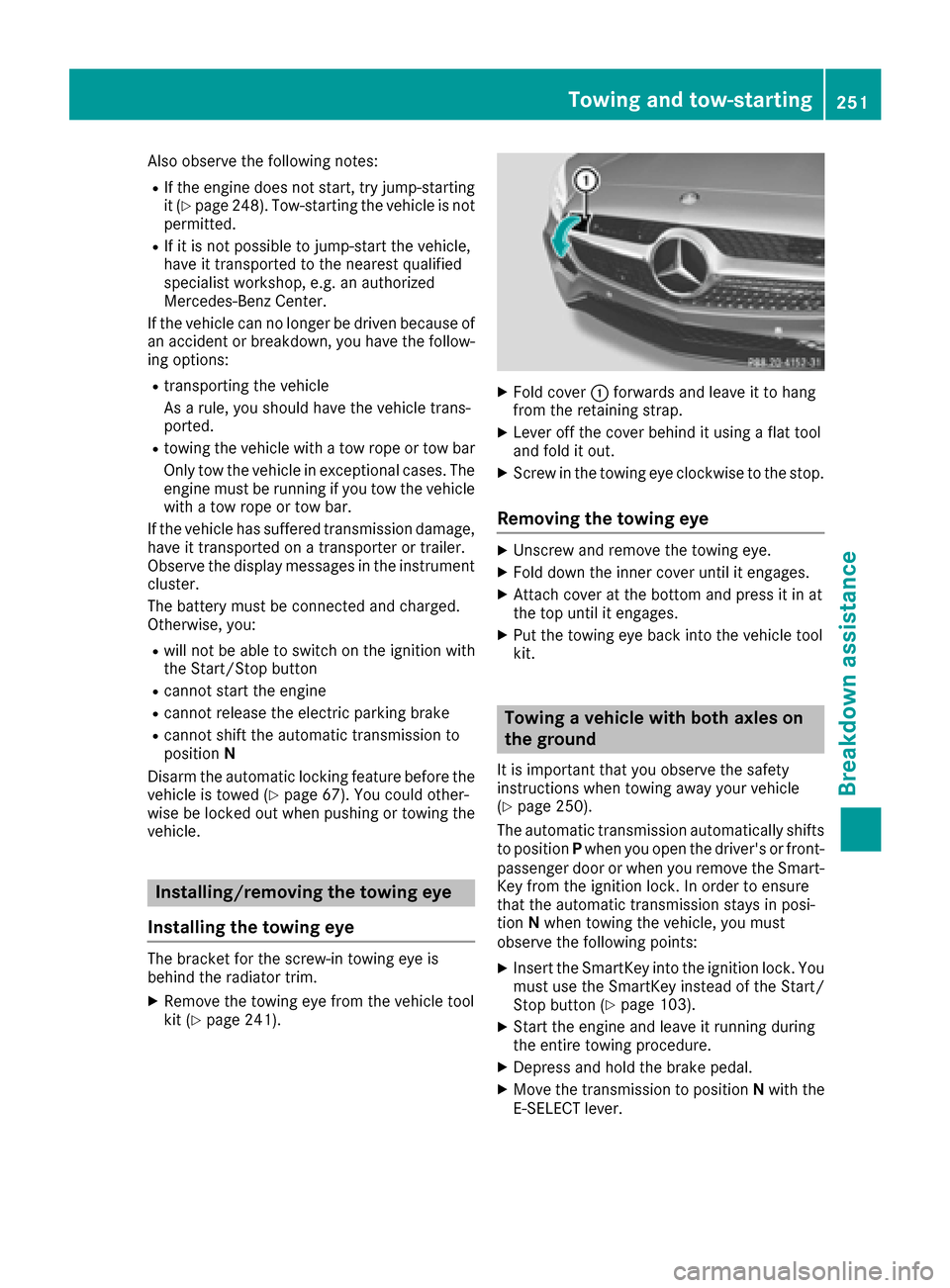 MERCEDES-BENZ AMG GT S 2016 C190 Owners Guide Also observe the following notes:
RIf the engine does not start, try jump-starting
it (Ypage 248). Tow-starting the vehicle is not
permitted.
RIf it is not possible to jump-start the vehicle,
have it 