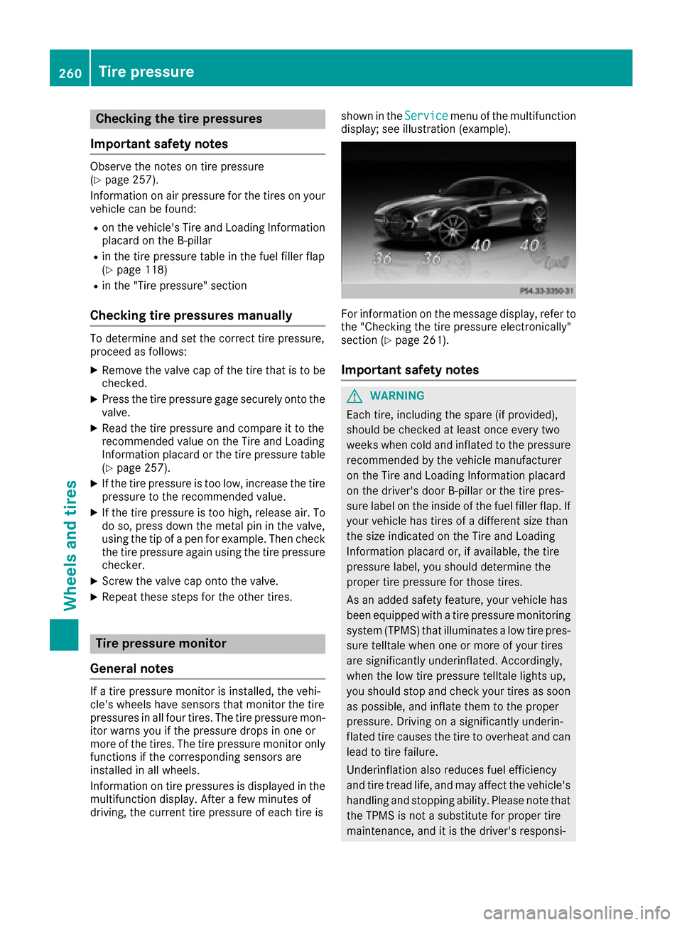 MERCEDES-BENZ AMG GT S 2016 C190 Owners Manual Checking the tire pressures
Important safety notes
Observe the notes on tire pressure
(Ypage 257).
Information on air pressure for the tires on your
vehicle can be found:
Ron the vehicles Tire and Lo MERCEDES-BENZ AMG GT S 2016 C190 Owners Manual Checking the tire pressures
Important safety notes
Observe the notes on tire pressure
(Ypage 257).
Information on air pressure for the tires on your
vehicle can be found:
Ron the vehicles Tire and Lo