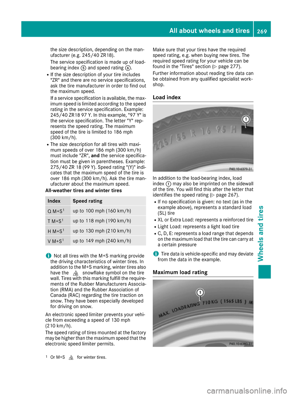 MERCEDES-BENZ AMG GT S 2016 C190 Owners Manual the size description, depending on the man-
ufacturer (e.g. 245/40 ZR18).
The service specification is made up of load-
bearing indexAand speed rating B.
RIf the size description of your tire includes MERCEDES-BENZ AMG GT S 2016 C190 Owners Manual the size description, depending on the man-
ufacturer (e.g. 245/40 ZR18).
The service specification is made up of load-
bearing indexAand speed rating B.
RIf the size description of your tire includes