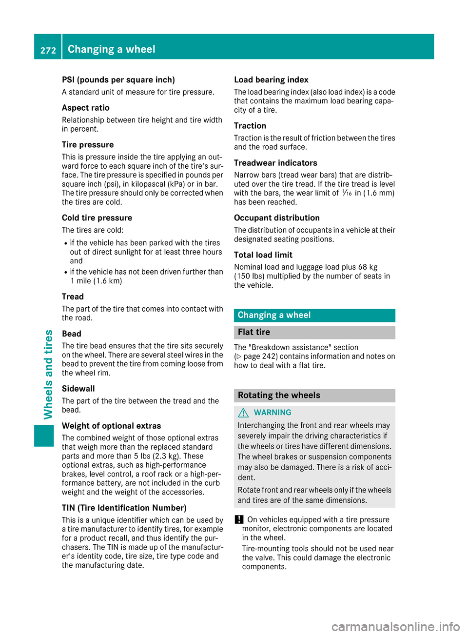 MERCEDES-BENZ AMG GT S 2016 C190 Owners Manual PSI (pounds per square inch)
A standard unit of measure for tire pressure.
Aspect ratio
Relationship between tire height and tire width
in percent.
Tire pressure
This is pressure inside the tire apply MERCEDES-BENZ AMG GT S 2016 C190 Owners Manual PSI (pounds per square inch)
A standard unit of measure for tire pressure.
Aspect ratio
Relationship between tire height and tire width
in percent.
Tire pressure
This is pressure inside the tire apply
