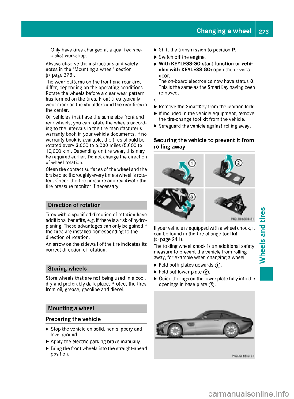 MERCEDES-BENZ AMG GT S 2016 C190 Owners Manual Only have tires changed at a qualified spe-
cialist workshop.
Always observe the instructions and safety
notes in the "Mounting a wheel" section
(
Ypage 273).
The wear patterns on the front and rear t MERCEDES-BENZ AMG GT S 2016 C190 Owners Manual Only have tires changed at a qualified spe-
cialist workshop.
Always observe the instructions and safety
notes in the "Mounting a wheel" section
(
Ypage 273).
The wear patterns on the front and rear t