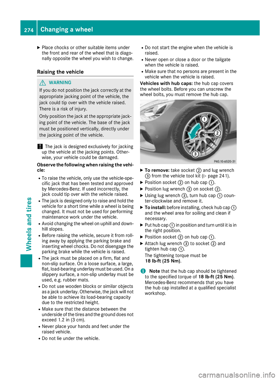MERCEDES-BENZ AMG GT S 2016 C190 Owners Manual XPlace chocks or other suitable items under
the front and rear of the wheel that is diago-
nally opposite the wheel you wish to change.
Raising the vehicle
GWARNING
If you do not position the jack cor MERCEDES-BENZ AMG GT S 2016 C190 Owners Manual XPlace chocks or other suitable items under
the front and rear of the wheel that is diago-
nally opposite the wheel you wish to change.
Raising the vehicle
GWARNING
If you do not position the jack cor