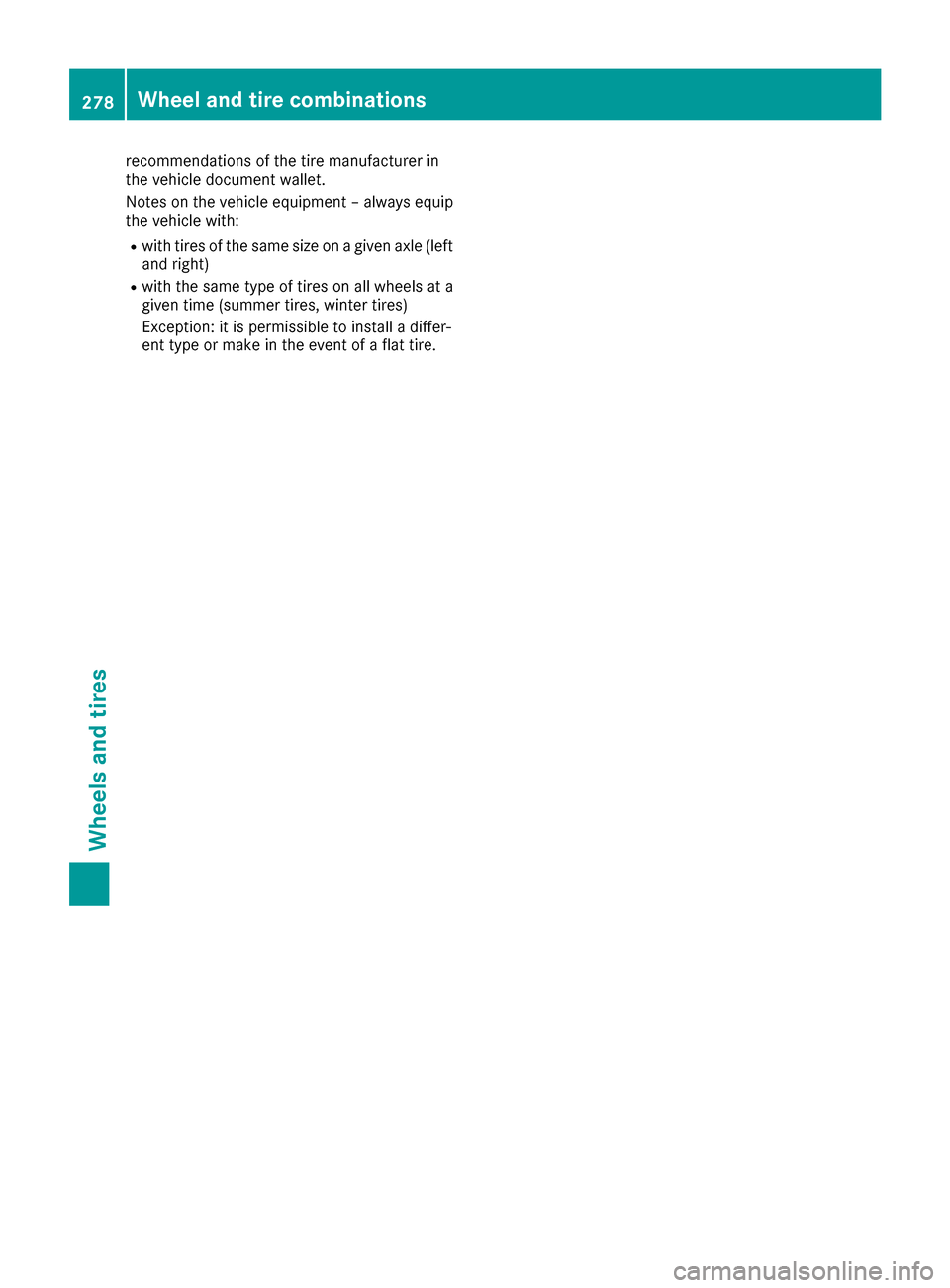MERCEDES-BENZ AMG GT S 2016 C190 Owners Manual recommendations of the tire manufacturer in
the vehicle document wallet.
Notes on the vehicle equipment – always equip
the vehicle with:
Rwith tires of the same size on a given axle (left
and right) MERCEDES-BENZ AMG GT S 2016 C190 Owners Manual recommendations of the tire manufacturer in
the vehicle document wallet.
Notes on the vehicle equipment – always equip
the vehicle with:
Rwith tires of the same size on a given axle (left
and right)