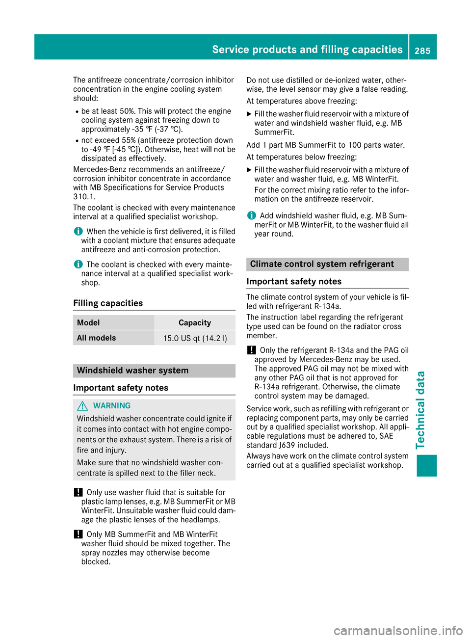 MERCEDES-BENZ AMG GT S 2016 C190 Owners Manual The antifreeze concentrate/corrosion inhibitor
concentration in the engine cooling system
should:
Rbe at least 50%. This will protect the engine
cooling system against freezing down to
approximately - MERCEDES-BENZ AMG GT S 2016 C190 Owners Manual The antifreeze concentrate/corrosion inhibitor
concentration in the engine cooling system
should:
Rbe at least 50%. This will protect the engine
cooling system against freezing down to
approximately -