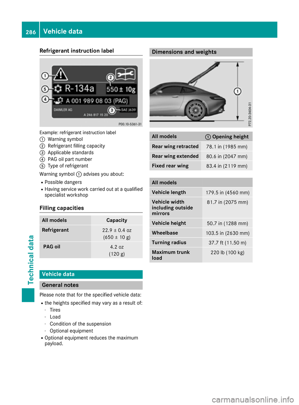 MERCEDES-BENZ AMG GT S 2016 C190 Owners Manual Refrigerant instruction label
Example: refrigerant instruction label
:
Warning symbol
;Refrigerant filling capacity
=Applicable standards
?PAG oil part number
AType of refrigerant
Warning symbol :advi