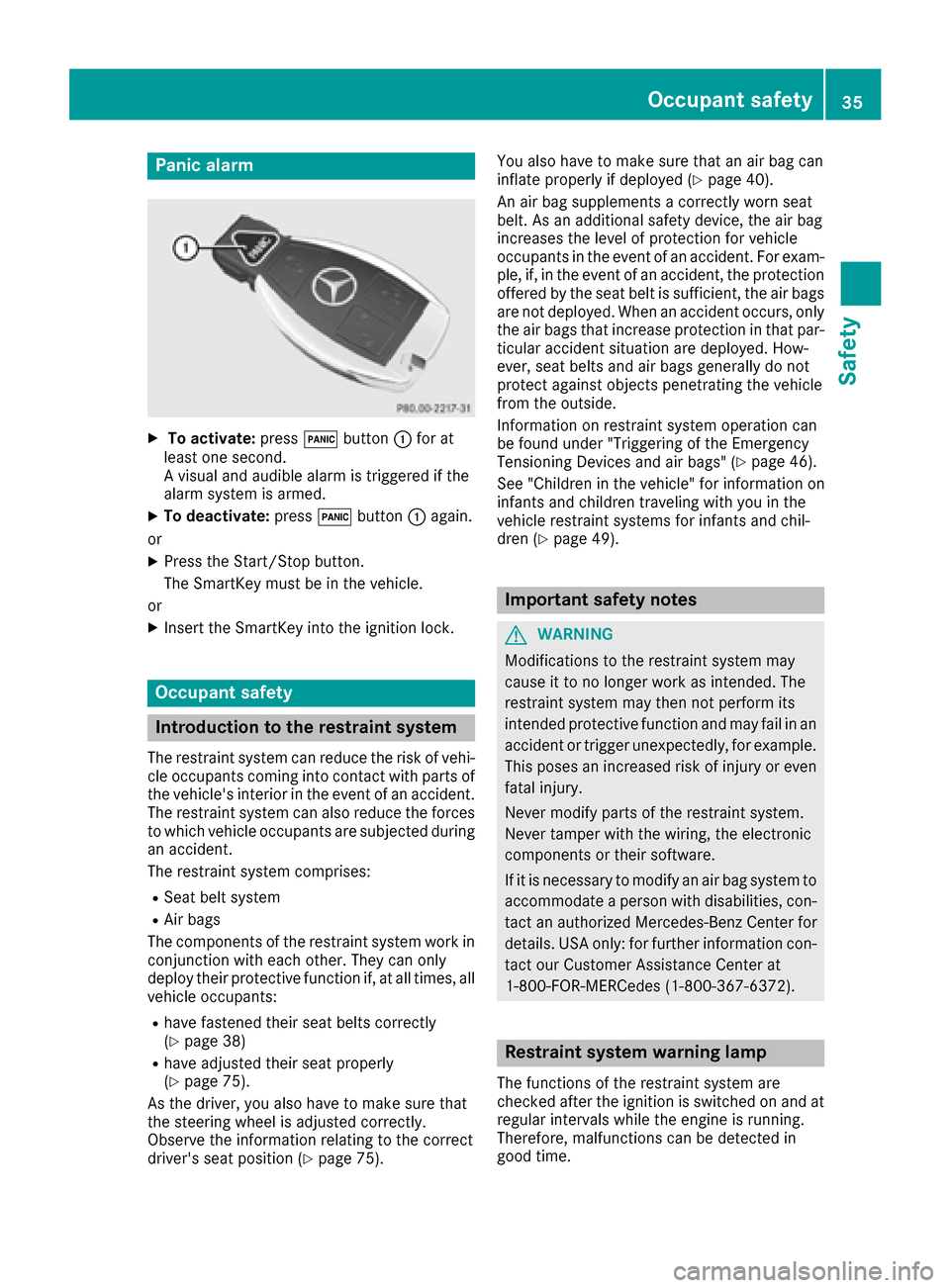 MERCEDES-BENZ AMG GT S 2016 C190 Owners Guide Panic alarm
XTo activate:press!button :for at
least one second.
A visual and audible alarm is triggered if the
alarm system is armed.
XTo deactivate: press!button :again.
or
XPress the Start/Stop butt MERCEDES-BENZ AMG GT S 2016 C190 Owners Guide Panic alarm
XTo activate:press!button :for at
least one second.
A visual and audible alarm is triggered if the
alarm system is armed.
XTo deactivate: press!button :again.
or
XPress the Start/Stop butt